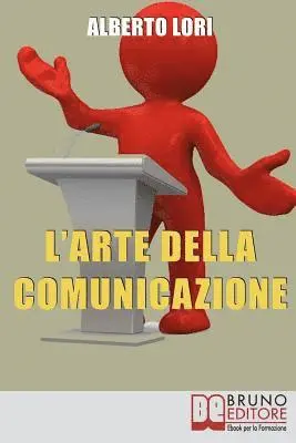 Alberto Lori - L'Arte della Comunicazione: Per Comunicare In Maniera Efficace, Convincente e Senza Stress, Häftad. Tillgänglighet: Lägg i varukorg