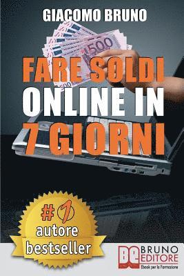 Giacomo Bruno - Fare Soldi Online In 7 Giorni: Come Guadagnare Denaro su Internet e Creare Rendite Automatiche con il Web, Häftad