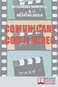 Comunicare con il Video: Idea, Ripresa, Montaggio. Realizza i Tuoi Prodotti Audiovisivi, dal Reportage al Video Curriculum