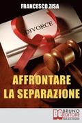 Affrontare la Separazione: Come Districarsi tra Questioni Legali e Affidamento dei Figli nell'Affrontare Separazione e Divorzio