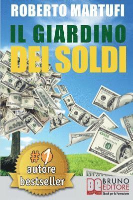 Roberto Martufi - Il Giardino Dei Soldi: Il Metodo Semplice Per Gestire Il Tuo Denaro In Modo Efficace e Senza Rischi., Häftad
