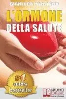 L'Ormone Della Salute: L'Innovativo Metodo Dei Sistemi Corporei Per Riattivare La Salute Senza Medicine
