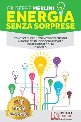 Giuseppe Merlini - Energia Senza Sorprese: Come Scegliere Il Fornitore Di Energia in Modo Semplice E Consapevole E Risparmiare Soldi Davvero, Häftad