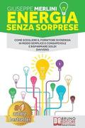 Energia Senza Sorprese: Come Scegliere Il Fornitore Di Energia in Modo Semplice E Consapevole E Risparmiare Soldi Davvero