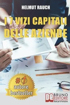 Helmut Rauch - I 7 Vizi Capitali Delle Aziende: Come Costruire e Mantenere Solide Basi Per lo Sviluppo Aziendale e Raggiungere Un Successo Duraturo, Häftad. Tillgänglighet: Lägg i varukorg