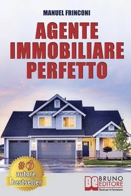 Manuel Frinconi - Agente Immobiliare Perfetto: Tecniche e Strategie Per Diventare Un Agente Di Successo e Vendere Case Passando Dalla Vendita Alla Consulenza Immobiliar, Häftad. Tillgänglighet: Lägg i varukorg