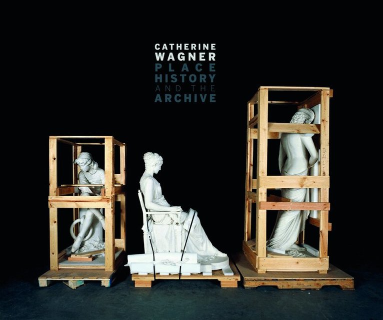 Catherine Wagner - Catherine Wagner: Place, History, and the Archive, Inbunden. Tillgänglighet: Tillfälligt slut