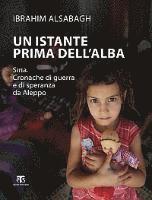 Ibrahim Alsabagh - Un Istante Prima Dell'alba: Siria. Cronache Di Guerra E Di Speranza Da Aleppo, Häftad