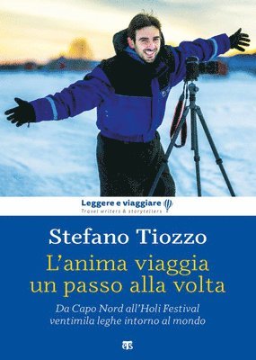 Stefano Tiozzo - L'Anima Viaggia Un Passo Alla VOLTA: Da Capo Nord All'holi Festival Ventimila Leghe Intorno Al Mondo, Häftad