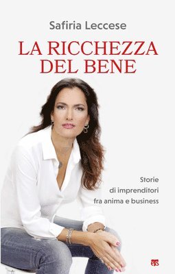 Safiria Leccese - Ricchezza del Bene: Storie Di Imprenditori Fra Anima E Business, Häftad