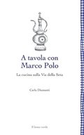tavola con Marco Polo - La cucina sulla Via della seta