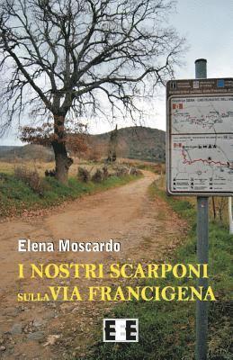 Elena Moscardo - I nostri scarponi sulla Via Francigena, Häftad