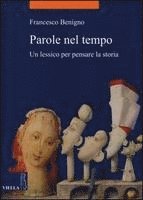 Francesco Benigno - Parole Nel Tempo: Un Lessico Per Pensare La Storia, Häftad. Tillgänglighet: Tillfälligt slut
