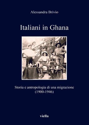 Alessandra Brivio - Italiani in Ghana: Storia E Antropologia Di Una Migrazione (1900-1946), Häftad