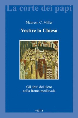 Maureen C. Miller - Vestire La Chiesa: Gli Abiti del Clero Nella Roma Medievale, Häftad