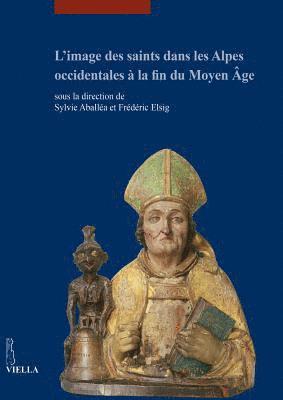 Sylvie Aballea, Frederic Elsig - L'Image Des Saints Dans Les Alpes Occidentales a la Fin Du Moyen Age: Actes Du Colloque International Tenu Au Musee Dart Et d'Histoire de Geneve (17-1, Häftad. Tillgänglighet: Lägg i varukorg