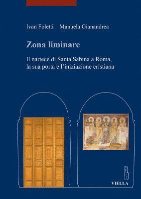 Ivan Foletti, Manuela Gianandrea - Zona Liminare: Il Nartece Di Santa Sabina a Roma, La Sua Porta E l'Iniziazione Cristiana, Häftad