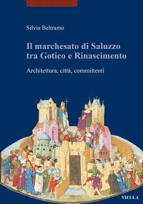 Silvia Beltramo - Il Marchesato Di Saluzzo Tra Gotico E Rinascimento: Architettura, Citta, Committenti, Häftad