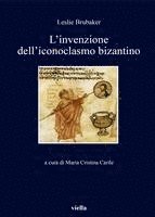 Leslie Brubaker, Maria Cristina Carile - L'Invenzione Dell'iconoclasmo Bizantino, Häftad. Tillgänglighet: Lägg i varukorg