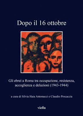 Silvia Haia Antonucci, Amedeo Osti Guerrazzi - Dopo Il 16 Ottobre: Gli Ebrei a Roma Tra Occupazione, Resistenza, Accoglienza E Delazioni (1943-1944), Häftad