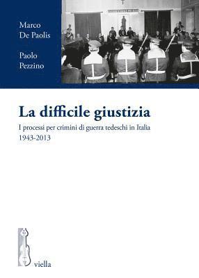Marco De Paolis, Paolo Pezzino - La Difficile Giustizia: I Processi Per Crimini Di Guerra Tedeschi in Italia 1943-2013, Häftad. Tillgänglighet: Tillfälligt slut