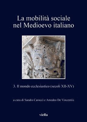 Giulia Barone, Cristina Carbonetti Vendittelli - La Mobilita Sociale Nel Medioevo Italiano 3: Il Mondo Ecclesiastico (Secoli XII-XV), Häftad