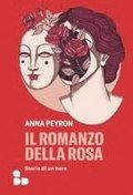 Il romanzo della rosa. Storie di un fiore