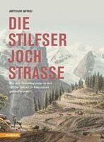 Arthur Gfrei - Die Stilfserjochstraße - Königin der Alpenstraßen, Inbunden