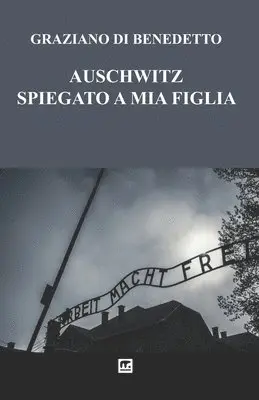Graziano Di Benedetto - Auschwitz Spiegato a mia figlia, Häftad. Tillgänglighet: Lägg i varukorg