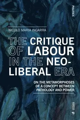 Nicolò Maria Ingarra - Critique of Labour in the Neoliberal Era, Häftad. Tillgänglighet: Lägg i varukorg