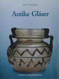 Laszlo Barkoczi - Antike Glaeser: Monumenta Antiquitatis Extra Fines Hungariae Reperta Quae in Museo Artium Hungarico Aliisque Museis Et Collectionibus Hungaricis Conse, Inbunden