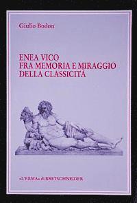 Giulio Bodon - Enea Vico Fra Memoria E Miraggio Della Classicita: (Opera Vincitrice VIII Premio/ 8th Award l'Erma Di Bretschneider), Häftad