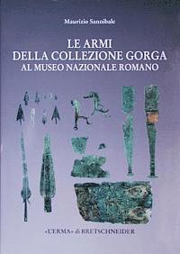 Maurizio Sannibale - Le Armi Della Collezione Gorga: Al Museo Nazionale Romano, Inbunden. Tillgänglighet: Lägg i varukorg