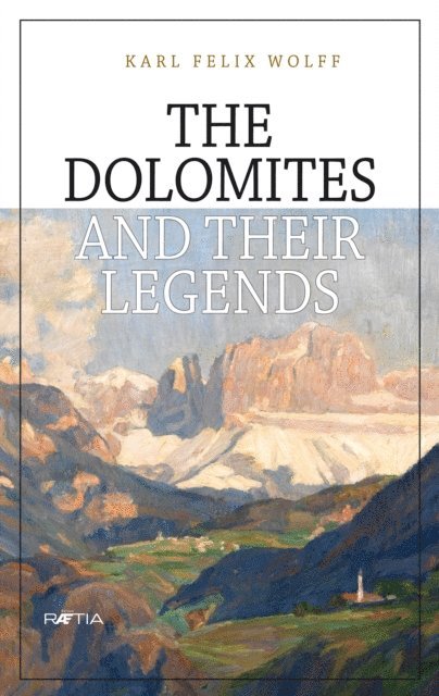 Karl Felix Wolff - Dolomites and their legends, E-bok