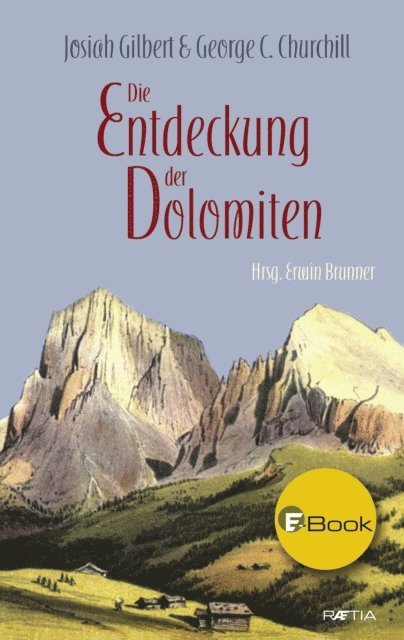 George C. Churchill, Josiah Gilbert, Erwin Brunner - Die Entdeckung der Dolomiten, E-bok