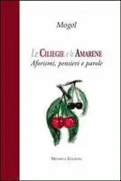 Mogol - Le ciliegie e le amarene. Aforismi, pensieri e parole, Inbunden. Tillgänglighet: Lägg i varukorg