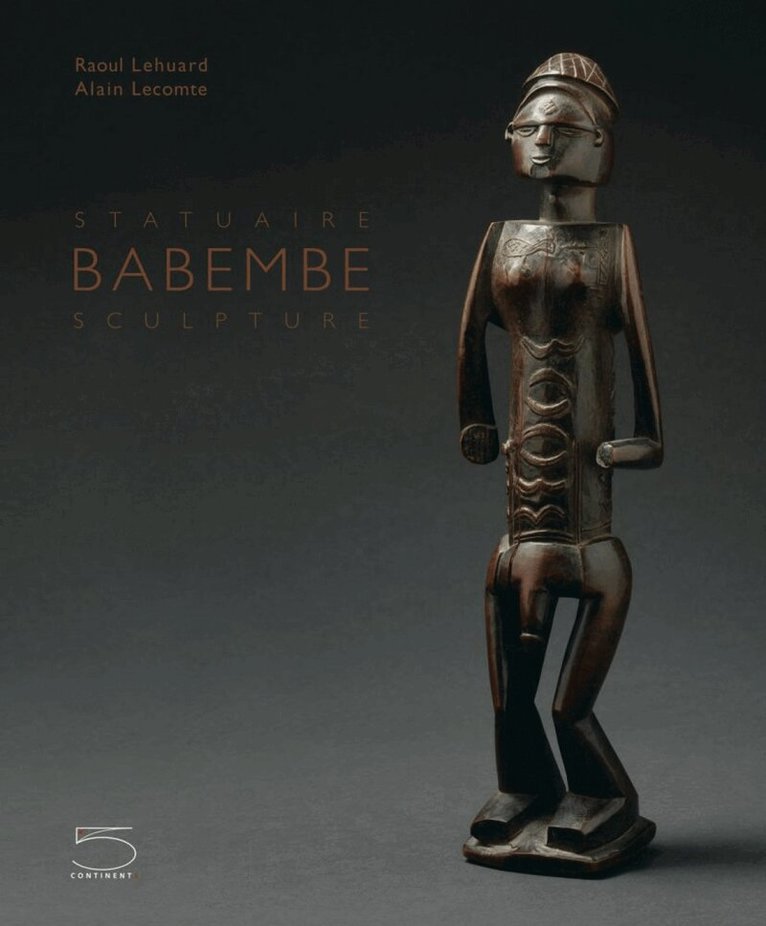 Raoul Lehuard - Babembe Sculpture / Statuaire Babembe, Inbunden