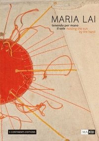 Maria Lai. Holding the Sun by the Hand