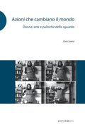 Azioni che cambiano il mondo: Donne, arte e politiche dello sguardo