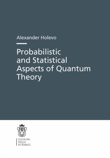 Alexander S. Holevo - Probabilistic and Statistical Aspects of Quantum Theory, E-bok