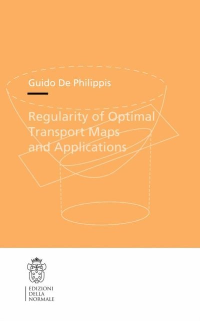 Guido Philippis - Regularity of Optimal Transport Maps and Applications, E-bok