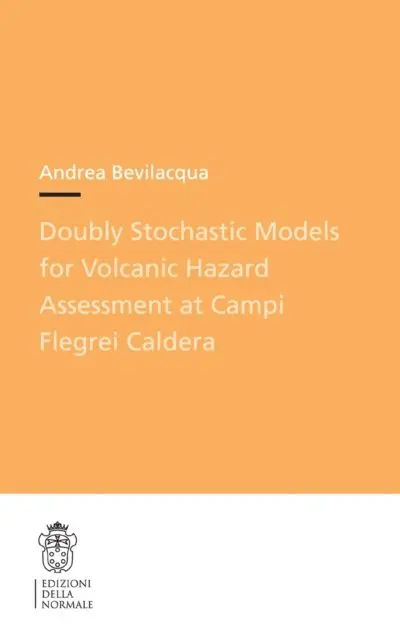 Andrea Bevilacqua - Doubly Stochastic Models for Volcanic Hazard Assessment at Campi Flegrei Caldera, E-bok. Tillgänglighet: Lägg i varukorg