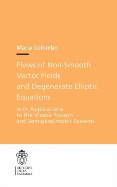 Maria Colombo - Flows of Non-Smooth Vector Fields and Degenerate Elliptic Equations, E-bok