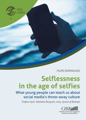 Filipe Domingues - Selflessness in the Age of Selfies: What Young People Can Teach Us about Social Media's Throw-Away Culture, Häftad