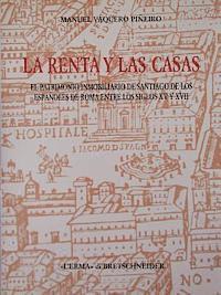 Manuel Vaquero Pineiro - La Renta Y Las Casas: El Patrimonio Inmobiliario de Santiago de Los Espanoles de Roma Entre Los Siglos XV Y XVII, Häftad