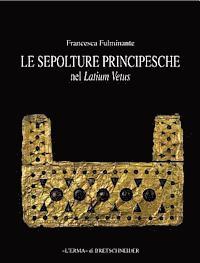 Francesca Fulminante - Le Sepolture Principesche Nel Lazium Vetus: Tra La Fine Della Prima Meta del Ferro E l'Inizio Dell'eta Orientalizzante, Inbunden