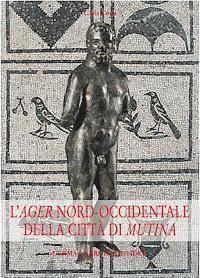 Carla Corti - L'Ager Nord-Occidentale Della Citta Di Mutina: Il Popolamento Nel Carpigiano E Nella Media Pianura Dalla Romanizzazione Al Tardoantico-Altomedioevo, Inbunden