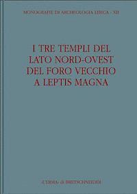 Antonino Di Vita, M. Livadiotti - I Tre Templi del Lato Nord-Ovest del Foro Vecchio a Leptis Magna, Inbunden