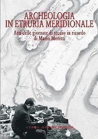 Maristella Pandolfini - Archeologia in Etruria Meridionale: Atti Delle Giornate Di Studio in Ricordo Di Mario Moretti, Civita Castellana 14-15 Novembre 2003, Inbunden