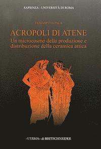 Elisabetta Pala - Acropoli Di Atene: Un Microcosmo Della Produzione E Distribuzione Della Ceramica Attica, Häftad